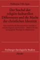 Der Stachel der religiös-kulturellen Differenzen und die Macht der christlichen Identität