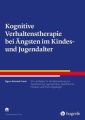 Kognitive Verhaltenstherapie bei Ängsten im Kindes- und Jugendalter, m. CD-ROM