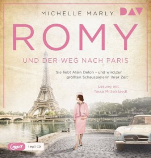 Romy und der Weg nach Paris. Sie liebt Alain Delon - und wird zur größten Schauspielerin ihrer Zeit, 1 Audio-CD, MP3