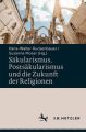 Säkularismus, Postsäkularismus und die Zukunft der Religionen