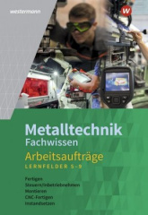 Metalltechnik Fachwissen, Arbeitsaufträge Lernfelder 5-9