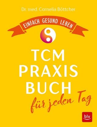 Das TCM-Praxisbuch für jeden Tag