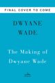 The Making of Dwyane Wade