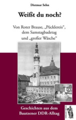 Weißt du noch? - Geschichten aus dem Bautzener DDR-Alltag