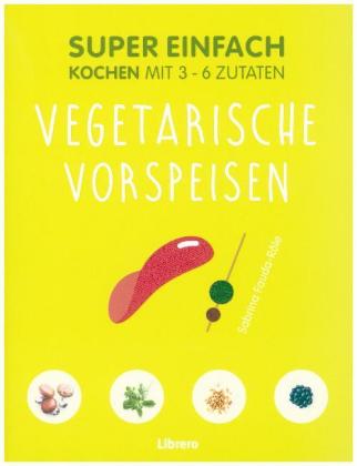 Super Einfach - Vegetarische Vorspeisen