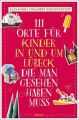 111 Orte für Kinder in und um Lübeck, die man gesehen haben muss