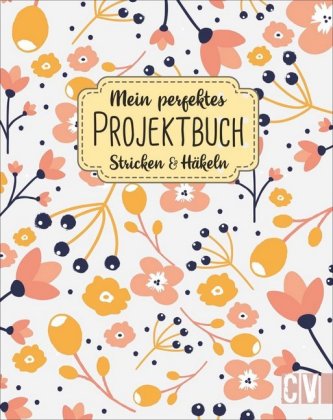 Mein perfektes Projektbuch. Stricken & Häkeln