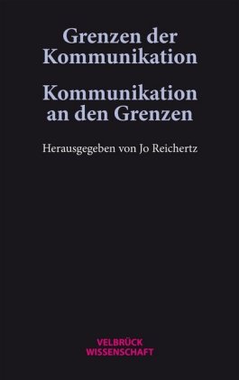 Grenzen der Kommunikation - Kommunikation an den Grenzen