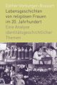 Lebensgeschichten von religiösen Frauen im 20. Jahrhundert