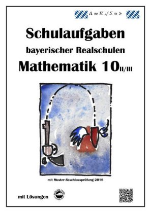 Mathematik 10 II/II - Schulaufgaben bayerischer Realschulen - mit Lösungen