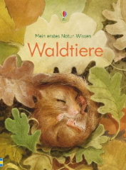 Mein erstes Natur-Wissen: Waldtiere