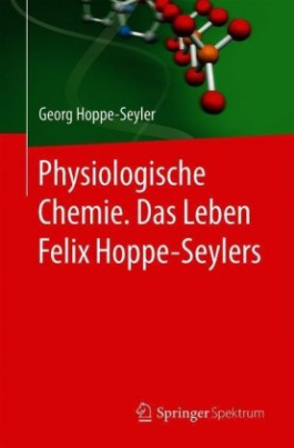 Physiologische Chemie. Das Leben Felix Hoppe-Seylers