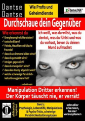 Durchschaue dein Gegenüber: Ich weiß, was du willst, was du denkst, was du fühlst und was du vorhast, bevor du deinen Mund aufmachst! Manipulation Dritter erkennen. Bd.2