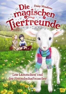 Die magischen Tierfreunde - Lea Lämmchen und der Freundschaftszauber