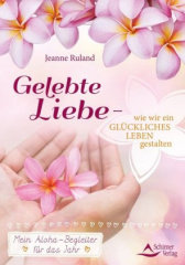 Gelebte Liebe - wie wir ein glückliches Leben gestalten