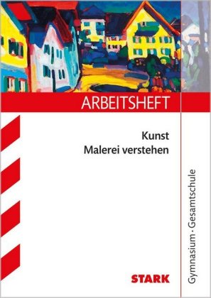 Arbeitsheft Kunst Oberstufe - Malerei verstehen