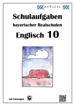 Englisch 10 - Schulaufgaben bayerischer Realschulen - mit ausführlichen Lösungen