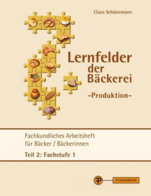 Lernfelder der Bäckerei - Produktion Arbeitsheft Teil 2 Fachstufe 1