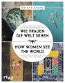 Wie Frauen die Welt sehen / How Women See the World