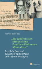 "Sie gehören zum literarischen Familien-Phänomen Mann dazu". Der Briefwechsel zwischen Viktor Mann und seinem Verleger