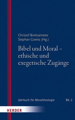 Bibel und Moral - ethische und exegetische Zugänge