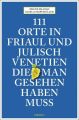 111 Orte in Friaul und Julisch Venetien, die man gesehen haben muss