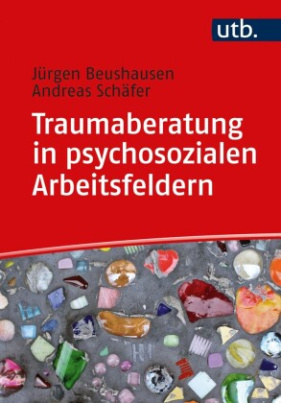 Traumaberatung in psychosozialen Arbeitsfeldern