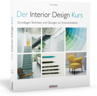 Der Interior Design Kurs Grundlagen, Techniken und Übungen zur Innenarchitektur.