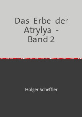 Das Erbe der Atrylya - Band 2