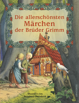 Die allerschönsten Märchen der Brüder Grimm