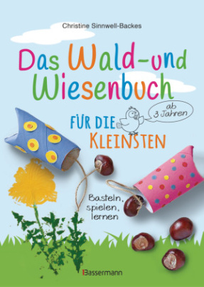 Das Wald- und Wiesenbuch für die Kleinsten. Basteln, spielen, lernen ab 3 Jahren