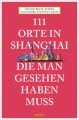 111 Orte in Shanghai, die man gesehen haben muss