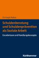 Schuldenberatung und Schuldenprävention als Soziale Arbeit