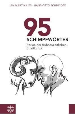 95 Schimpfwörter. Perlen der frühneuzeitlichen Streitkultur