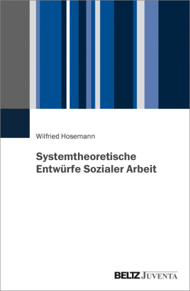 Systemtheoretische Entwürfe Sozialer Arbeit