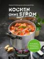 Kochen ohne Strom - die 50 besten Rezepte für den Notfall oder die Campingküche