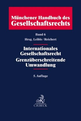 Münchener Handbuch des Gesellschaftsrechts  Bd 6: Internationales Gesellschaftsrecht, Grenzüberschreitende Umwandlungen