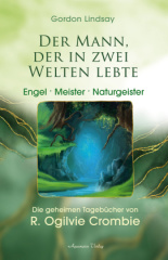 Der Mann, der in zwei Welten lebte - Engel, Meister, Naturgeister