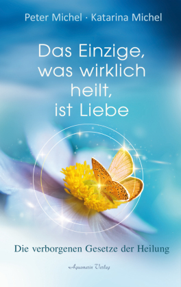 Das Einzige, was wirklich heilt, ist Liebe