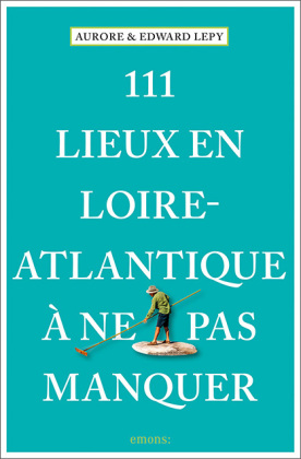 111 Lieux en Loire-Atlantique à ne pas manquer