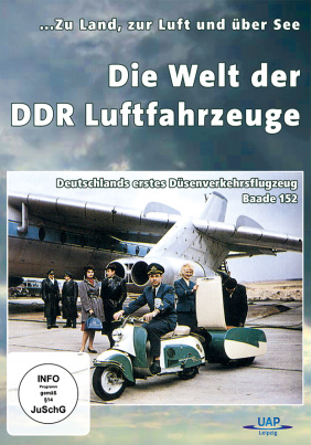 Die Welt der DDR Luftfahrzeuge - Zu Land, zu Luft und über See 