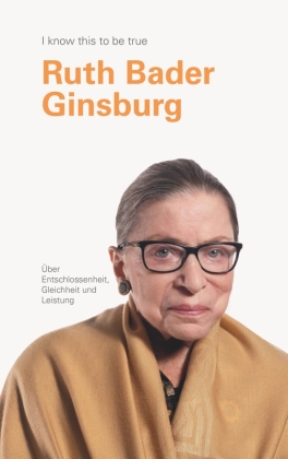 RUTH BADER GINSBURG über Entschlossenheit, Gleichheit und Leidenschaft