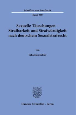 Sexuelle Täuschungen - Strafbarkeit und Strafwürdigkeit nach deutschem Sexualstrafrecht.