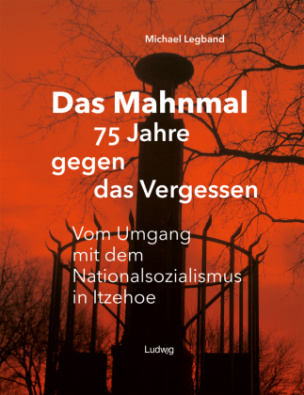 Das Mahnmal - 75 Jahre gegen das Vergessen.

Vom Umgang mit dem Nationalsozialismus in Itzehoe