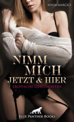 Nimm mich jetzt und hier | Erotische Geschichten