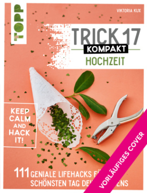 Trick 17 kompakt - Hochzeit. Perfekt für die gestresste Braut oder den aufgeregten Bräutigam