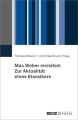 Max Weber revisited: Zur Aktualität eines Klassikers