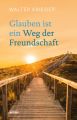 Glauben ist ein Weg der Freundschaft