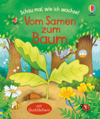 Schau mal, wie ich wachse! Vom Samen zum Baum