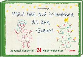 Maria war nur schwanger bis zur Geburt - Adventskalender mit 24 Kinderweisheiten